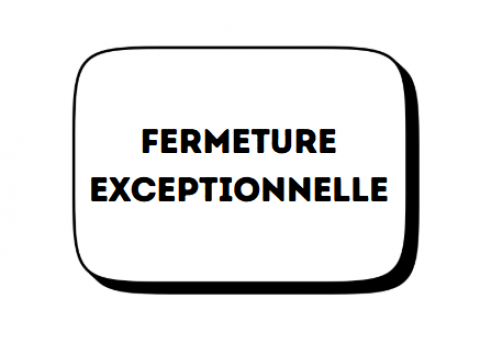 Fermeture exceptionnelle